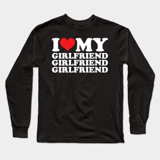 I Love My Girlfriend Long Sleeve T-Shirt